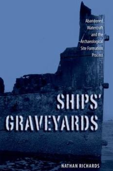 Hardcover Ships' Graveyards: Abandoned Watercraft and the Archaeological Site Formation Process Book