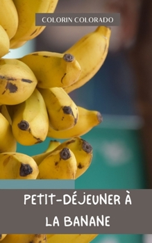 petit-déjeuner à la banane: Délicieux petits déjeuners sains à la banane