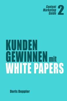 Paperback Kunden gewinnen mit White Papers: Content Marketing Guide 2 [German] Book