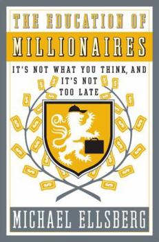 Hardcover The Education of Millionaires: It's Not What You Think and It's Not Too Late Book