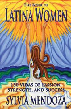 Paperback The Book of Latina Women: 150 Vidas of Passion, Strength, and Success Book