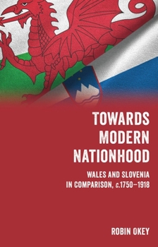 Paperback Towards Modern Nationhood: Wales and Slovenia in Comparison, C.1750-1918 Book