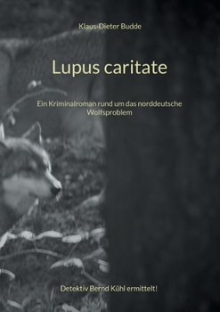 Paperback Lupus caritate: Ein Kriminalroman rund um das norddeutsche Wolfsproblem [German] Book