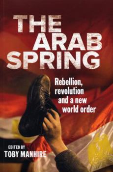 The Arab Spring: Rebellion, Revolution and a New World Order