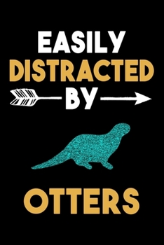Easily Distracted By Otters Journal: Otters Lover Gift Idea, Funny Lined Notebook, Gift for Otter Lovers