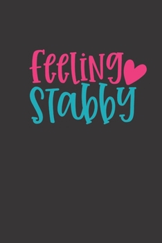 feeling stabby: small lined Nurse Quotes Notebook / Travel Journal to write in (6'' x 9'') 120 pages