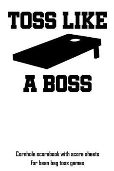 Paperback Toss Like a Boss: Cornhole Scorebook with Score Sheets for Bean Bag Toss Games Book