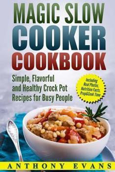 Paperback Magic Slow Cooker Cookbook Simple, Flavorful and Healthy Crock Pot Recipes for Busy People Book