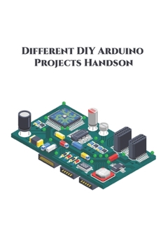 Paperback Different DIY Arduino Projects Handson: Measure Sound/Noise Level, Musical Fountain, control a Servo Motor, Movement Detector, TIVA C Series etc., Book