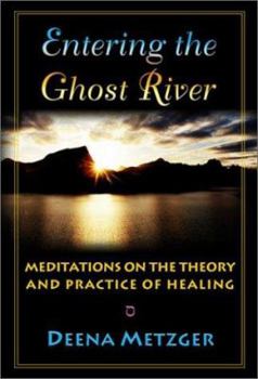 Paperback Entering the Ghost River: Meditations on the Theory and Practice of Healing Book
