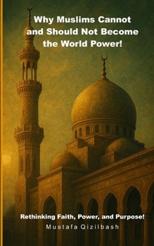 Paperback Why Muslims Cannot and Should Not Become the World Power!: Stop Following the Noise. Start Seeing the Truth. Book