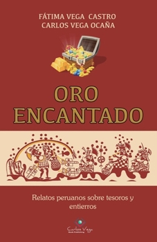 Paperback Oro Encantado: Relatos Peruanos Sobre Tesoros Y Entierros [Spanish] Book