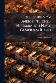 Paperback Die Lehre Vom Uneigentlichen Niessbrauch Nach Gemeinem Recht [German] Book