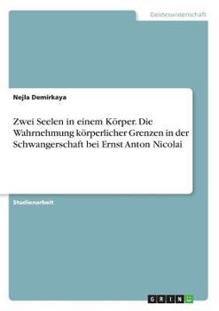 Paperback Zwei Seelen in einem Körper. Die Wahrnehmung körperlicher Grenzen in der Schwangerschaft bei Ernst Anton Nicolai [German] Book