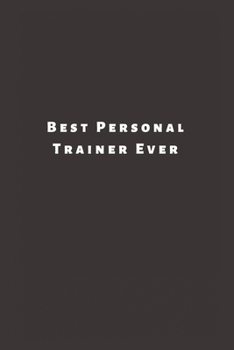 Best Personal Trainer Ever: Lined Journal, Lined Notebook, Gift ideas Notepad