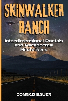 Paperback Skinwalker Ranch - Interdimensional Portals and Paranormal Hitchhikers Book