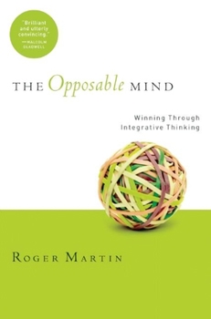 Hardcover The Opposable Mind: How Successful Leaders Win Through Integrative Thinking Book
