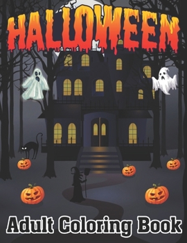 Halloween Adult Coloring Book: An Adult Coloring Book Featuring Fun, Creepy and Frightful Halloween Designs for Stress Relief and Relaxation