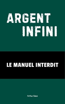 Paperback Argent Infini: Le Manuel Interdit [French] Book
