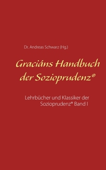 Graciáns Handbuch der Sozioprudenz: Lehrbücher und Klassiker der Sozioprudenz(R) Band I (German Edition)