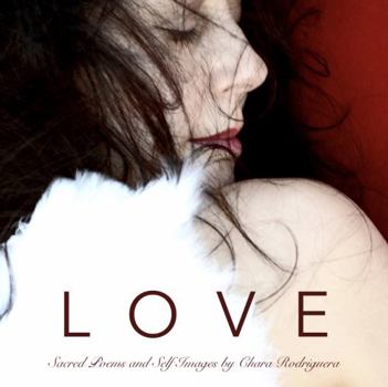Paperback LOVE: Sacred Poems and Self Images by Chara Rodriguera Book