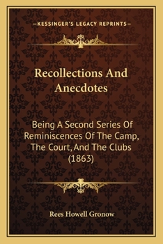 Paperback Recollections And Anecdotes: Being A Second Series Of Reminiscences Of The Camp, The Court, And The Clubs (1863) Book