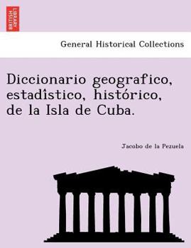 Paperback Diccionario geografico, estadístico, histórico, de la Isla de Cuba. [Occitan (Post-1550), Provencal] Book