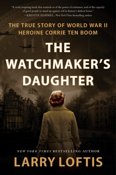 Hardcover The Watchmaker's Daughter: The True Story of World War II Heroine Corrie Ten Boom Book