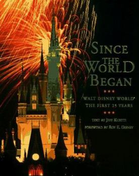 Since the World Began: Walt Disney World book by Jeff Kurtti