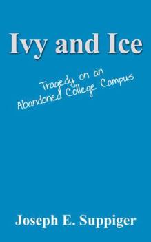 Paperback Ivy and Ice: Tragedy on an Abandoned College Campus Book