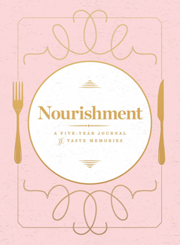 Hardcover Nourishment (Food Journal): A Five-Year Journal of Taste Memories Book