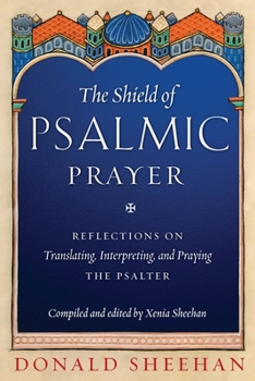 Paperback The Shield of Psalmic Prayer: Reflections on Translating, Interpreting, and Praying the Psalte Book