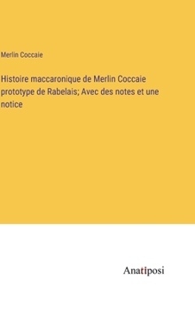 Hardcover Histoire maccaronique de Merlin Coccaie prototype de Rabelais; Avec des notes et une notice [French] Book