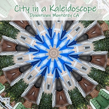 Paperback City in a Kaleidoscope: Downtown Monterey CA Book