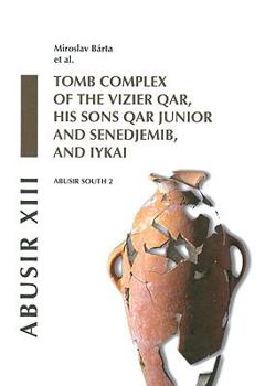 Hardcover Abusir XIII: Abusir South 2: Tomb Complex of the Vizier Qar, His Sons Qar Junior and Senedjemib and Iykai Book