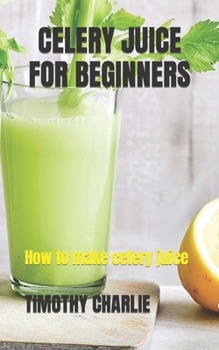 Paperback Celery Juice for Beginners: How to make celery juice Book