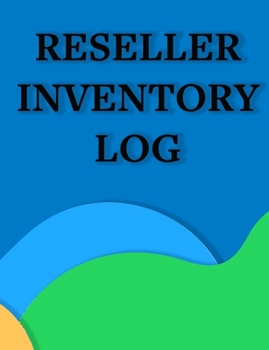 RESELLER INVENTORY LOG: Logbook For Online Clothing, Antiques, Vintage and Hard Good Resellers to  Track Inventory, Cost, Sales and Profit