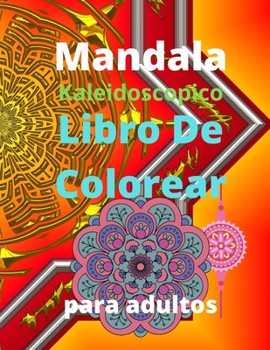 Mandala Kaleidoscopico Libro de Colorear para Adultos: Libro de colorear para adultos con 100 de los más bellos mandalas del mundo para aliviar el ... grueso de calidad artística