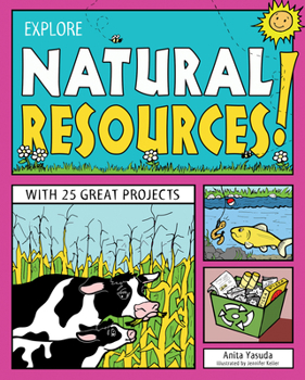 EXPLORE NATURAL RESOURCES!: WITH 25 GREAT PROJECTS - Book #8 of the Explore your World