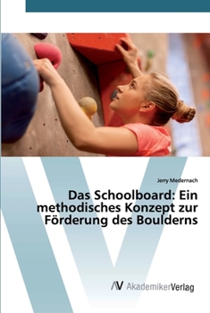 Paperback Das Schoolboard: Ein methodisches Konzept zur Förderung des Boulderns [German] Book
