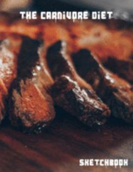 Paperback The Carnivore Diet Sketchbook: A large sketch book for all your creative needs. Book