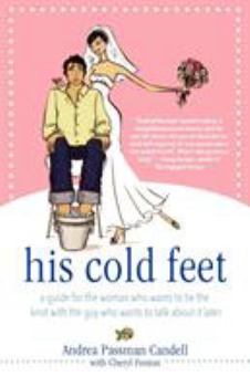 Paperback His Cold Feet: A Guide for the Woman Who Wants to Tie the Knot with the Guy Who Wants to Talk about It Later Book