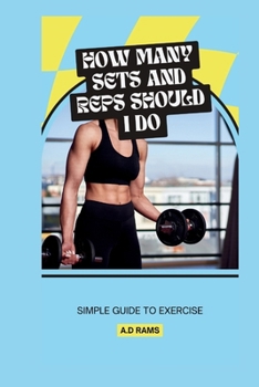 HOW MANY SETS AND REPS SHOULD I DO: SIMPLE GUIDE TO EXERCISE