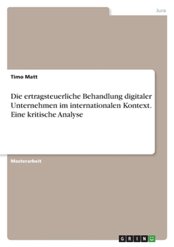 Die ertragsteuerliche Behandlung digitaler Unternehmen im internationalen Kontext. Eine kritische Analyse (German Edition)