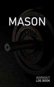 MASON: Blank Daily Workout Log Book | Track Exercise Type, Sets, Reps, Weight, Cardio, Calories, Distance & Time | Space to Record Stretches, Warmup, ... First Name Initial M Dumbbell Cover