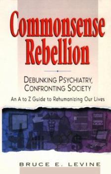 Hardcover Commonsense Rebellion: Taking Back Your Life from Drugs, Shrinks, Corporations, and a World Gone Crazy Book