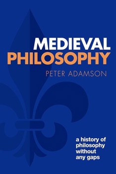 Medieval Philosophy: A history of philosophy without any gaps, Volume 4 - Book #4 of the A History of Philosophy Without Any Gaps