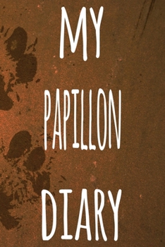 My Papillon Diary: The perfect gift for the dog owner in your life - 6x9 119 page lined journal!