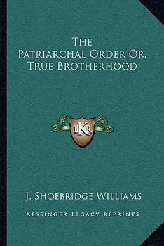 Paperback The Patriarchal Order Or, True Brotherhood Book