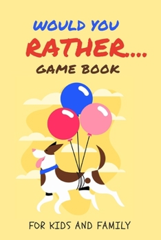 Paperback Would You Rather Game Book for Kids and Family: Silly Scenarios for Silly Kids Games to Play in the Car Road Trip Games for Kids /Travel Games for Kid Book